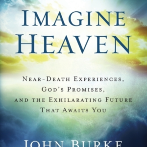 Imagine Heaven  -  Near - Death Experiences, God`S Promises, And