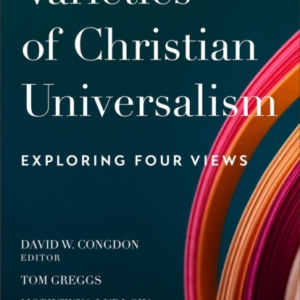 Varieties Of Christian Universalism  -  Exploring Four Views