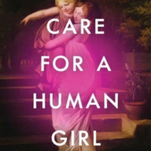 How To Care For A Human Girla Novel