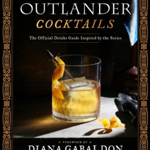 Outlander Cocktailsthe Official Drinks Guide Inspired By The