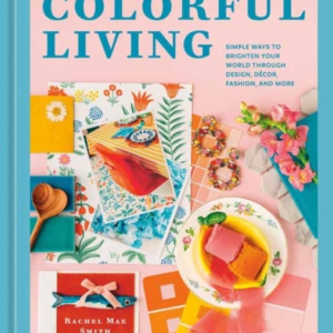 Colorful Livingsimple Ways To Brighten Your World Through De