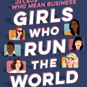 Girls Who Run The World Thirty Ceos Who Mean Business