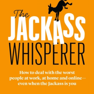 The Jackass Whispererhow To Deal With The Worst People At Wo