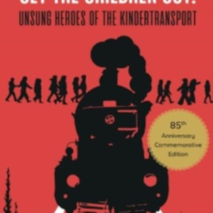 Get The Children Out!Unsung Heroes Of The Kindertransport