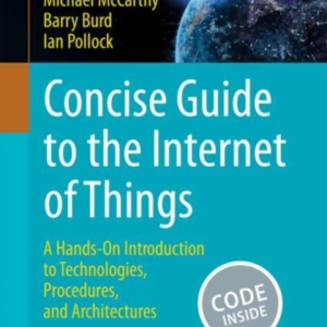 Concise Guide To The Internet Of Thingsa Hands-On Introducti