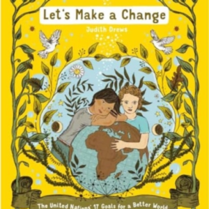Let's Make A Changethe United Nations 17 Goals For A Better