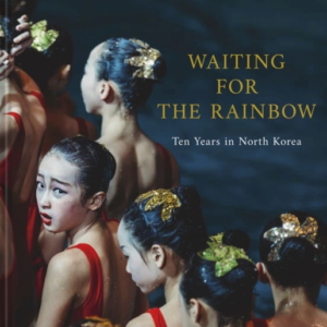 Waiting For The Rainbowten Years In North Korea