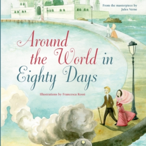 Around The World In Eighty Daysfrom The Masterpiece By Jules