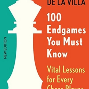100 Endgames You Must Knowvital Lessons For Every Chess Play