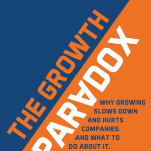 The Growth Paradoxwhy Growing Slows Down And Hurts Companies