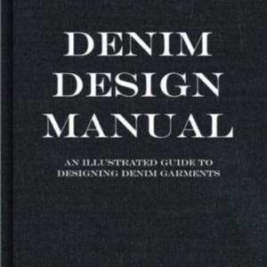 The Denim Manuala Complete Visual Guide For The Denim Indust
