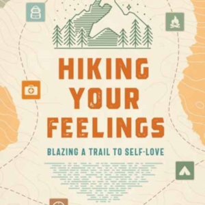 Hiking Your Feelingsblazing A Trail To Self-Love