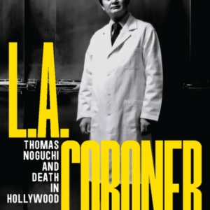 L.A. Coronerthomas Noguchi And Death In Hollywood