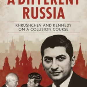 A Different Russia Khrushchev And Kennedy On A Collision Cou