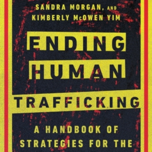 Ending Human Trafficking  -  A Handbook Of Strategies For The