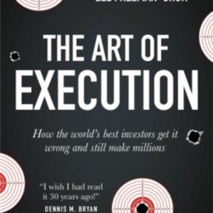 The Art Of Execution How The World'S Best Investors Get It W