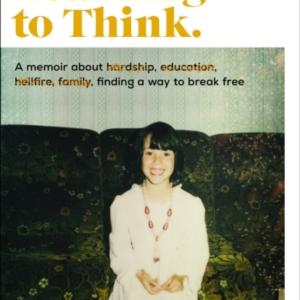 Learning To Think. A Memoir About Hardship, Education, Hellf