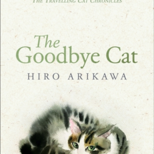 The Goodbye Cat The Uplifting Tale Of Wise Cats And Their Hu