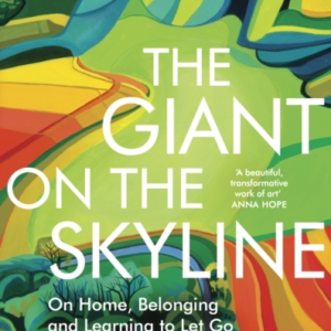 The Giant On The Skyline On Home, Belonging And Learning To