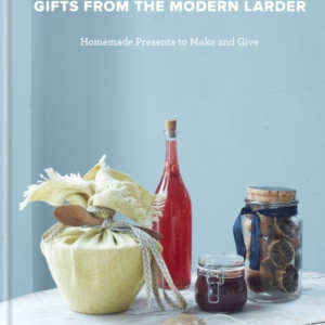 Gifts From The Modern Larder Homemade Presents To Make And G