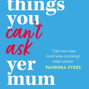 Things You Can'T Ask Yer Mum Now With A New Bonus Chapter