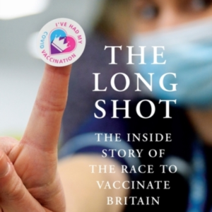 The Long Shot The Inside Story Of The Race To Vaccinate Brit
