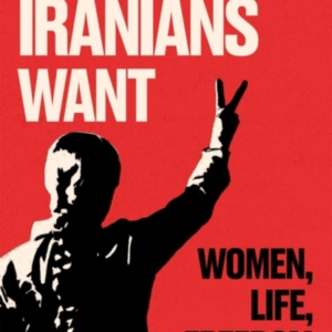 What Iranians Want Women, Life, Freedom