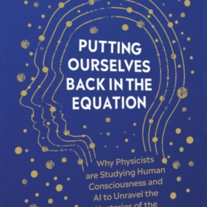 Putting Ourselves Back In The Equation Why Physicists Are St