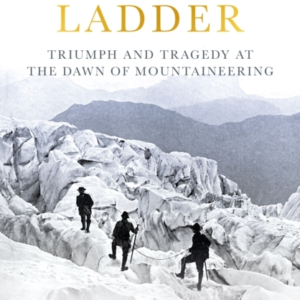 The White Ladder Triumph And Tragedy At The Dawn Of Mountain