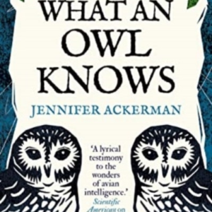 What An Owl Knows The New Science Of The WorldâS Most Enigma