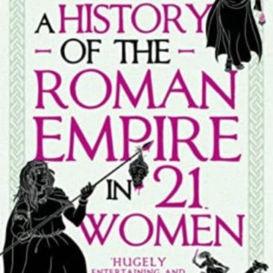 A History Of The Roman Empire In 21 Women