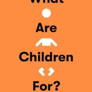 What Are Children For? On Ambivalence And Choice