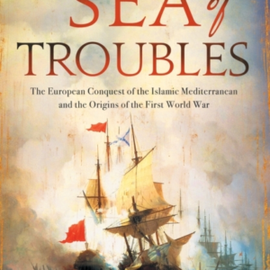 Sea Of Troubles The European Conquest Of The Islamic Mediter
