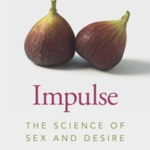 Impulse The Science Of Sex And Desire