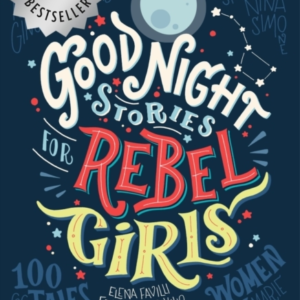 Good Night Stories For Rebel Girls: 100 Tales Of Extraordina
