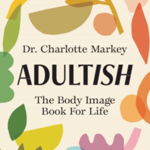 Adultish The Body Image Book For Life