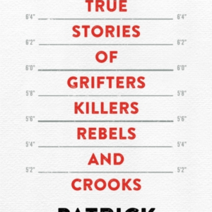 Rogues True Stories Of Grifters, Killers, Rebels And Crooks