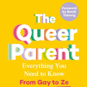 The Queer Parent Everything You Need To Know From Gay To Ze