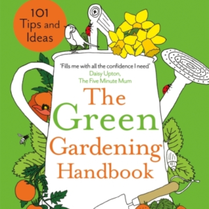 The Green Gardening Handbook Grow, Eat And Enjoy