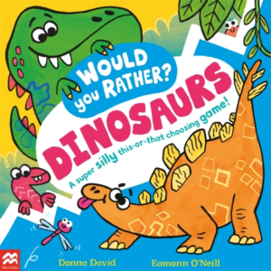 Would You Rather? Dinosaurs! A Super Silly This-Or-That Choo