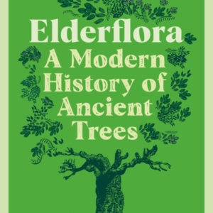 Elderflora A Modern History Of Ancient Trees