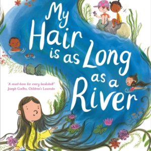 My Hair Is As Long As A River A Picture Book About The Magic