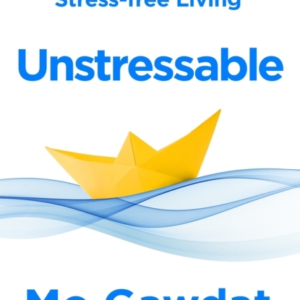 Unstressable A Practical Guide To Stress-Free Living
