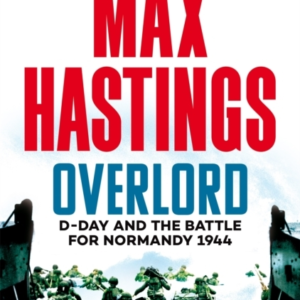 Overlord D-Day And The Battle For Normandy 1944