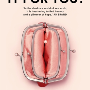 How Was It For You? Stories From A Sex Worker