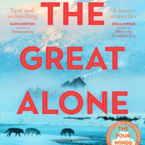 The Great Alone A Story Of Love, Heartbreak And Survival Fro