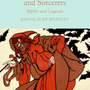 Witches, Wizards And Sorcerers: Myths And Legends