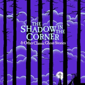 The Shadow In The Corner & Other Classic Ghost Stories