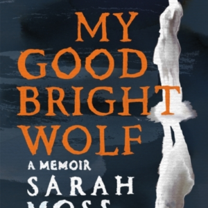 My Good Bright Wolf A Memoir