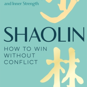 Shaolin: How To Win Without Conflict The Ancient Chinese Pat
